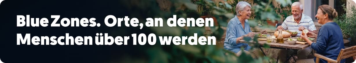 Blue Zones: Das Geheimnis der Langlebigkeit